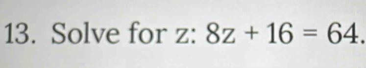 Solve for z : 8z+16=64.