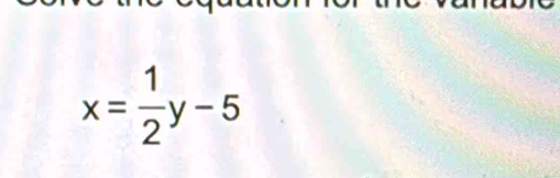 x= 1/2 y-5