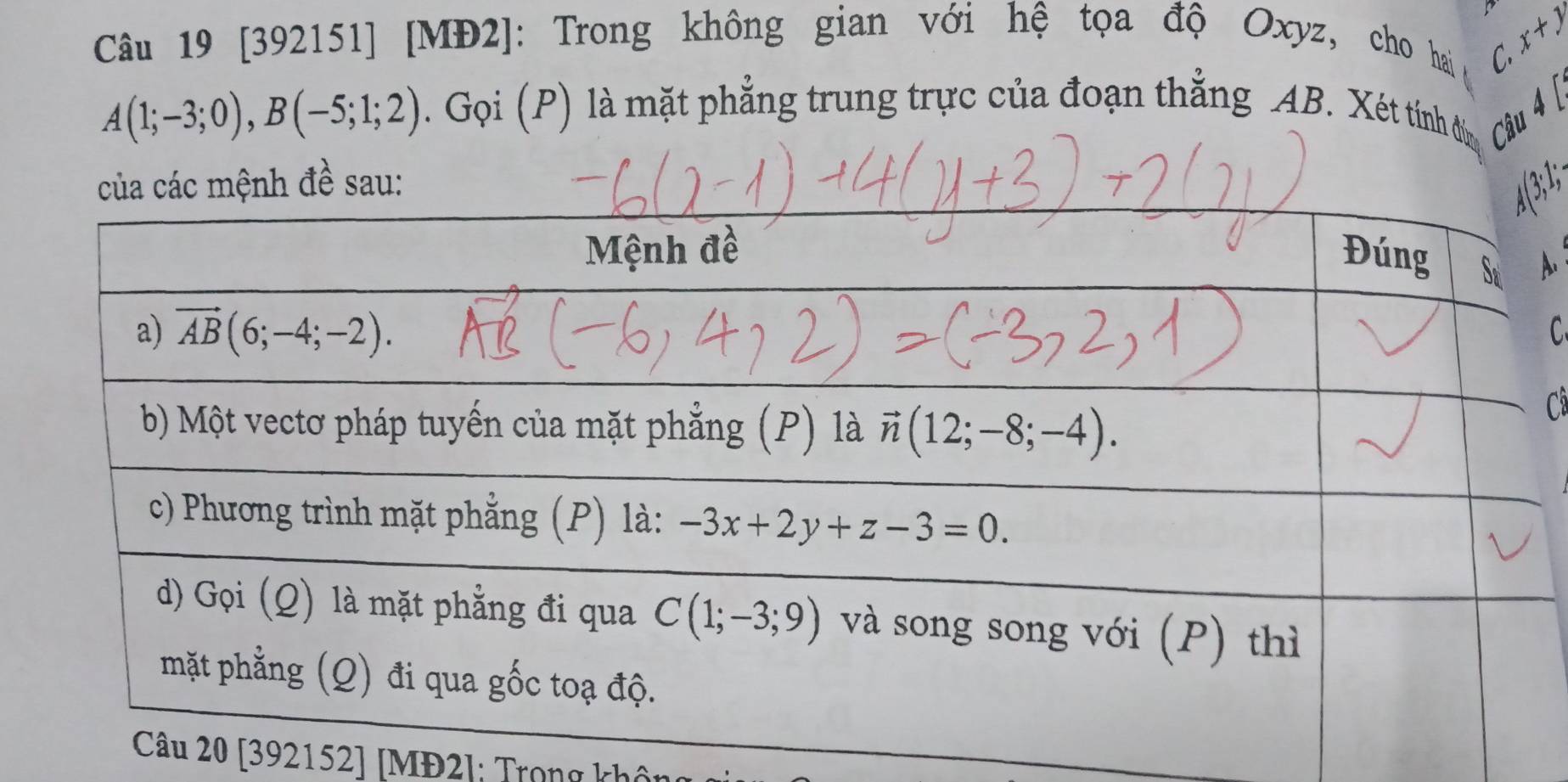 [392151] [MĐ2]: Trong không gian với hệ tọa độ Oxyz, cho hai x+1
C.
A(1;-3;0),B(-5;1;2). Gọi (P) là mặt phẳng trung trực của đoạn thẳng AB. Xét tính đư
đề sau:
C
C
20 [392152] [MĐ2]; Trong khô