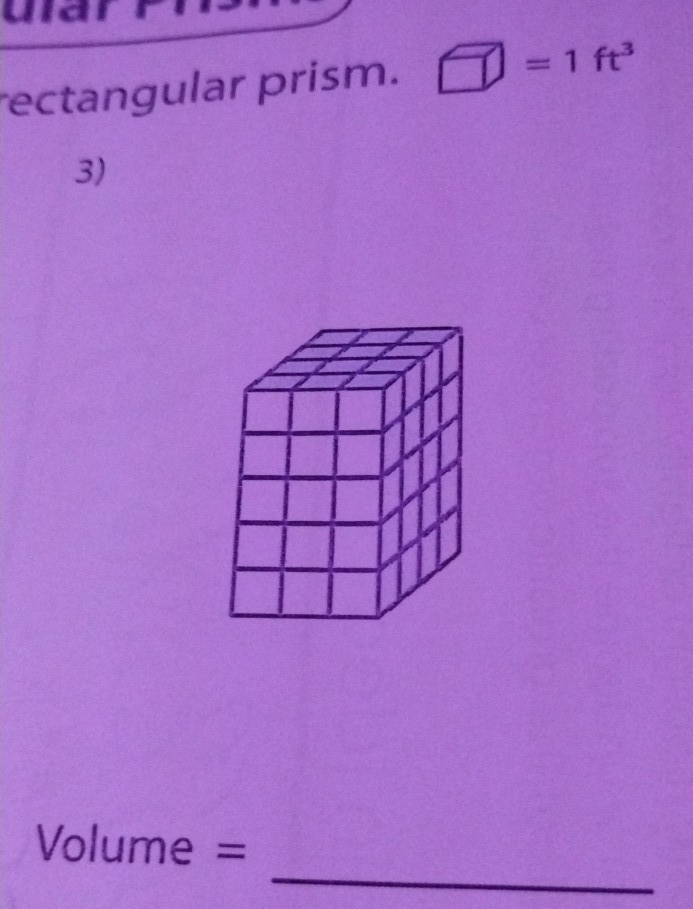 rectangular prism. □ =1ft^3
3) 
_
Volume =