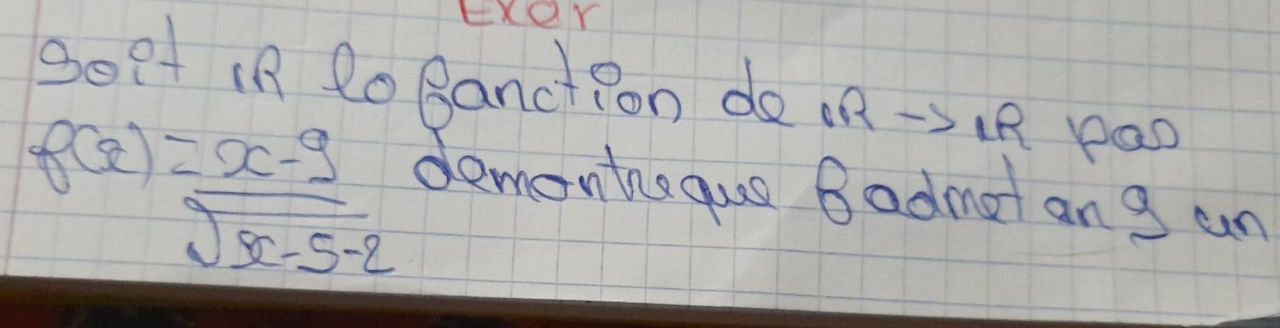 EXer 
Beet in to Banct Pon do oR →31R pa0
f(x)= (x-9)/sqrt(x-5-2) 
demontequs Badmat an g an