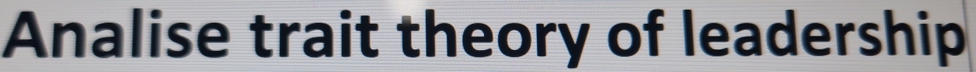 Analise trait theory of leadership