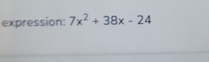 expression: 7x^2+38x-24