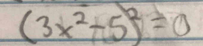 (3x^2-5)^2=0