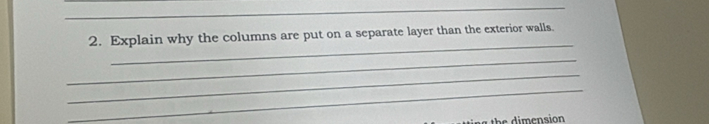 Explain why the columns are put on a separate layer than the exterior walls. 
_ 
_ 
_