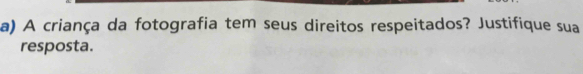 A criança da fotografia tem seus direitos respeitados? Justifique sua 
resposta.