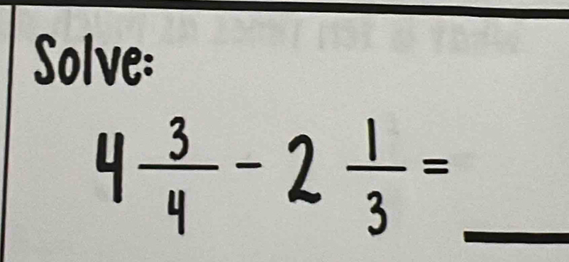 4 3/4 -2 1/3 = _