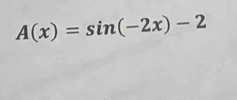 A(x)=sin (-2x)-2