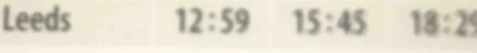 Leeds 12:59 15:45 18:29