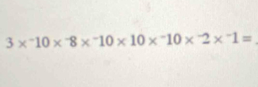 3*^-10*^-8*^-10* 10*^-10*^-2*^-1= _