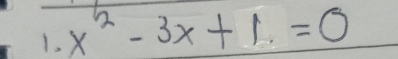 1, x^2-3x+1=0