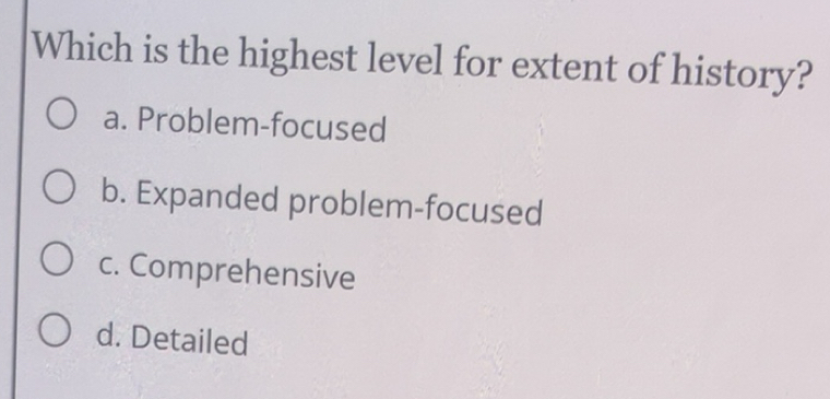 Solved: Which is the highest level for extent of history? a. Problem ...