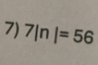 7ln =56