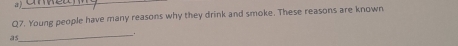 Young people have many reasons why they drink and smoke. These reasons are known 
_. 
a