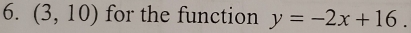 (3,10) for the function y=-2x+16.