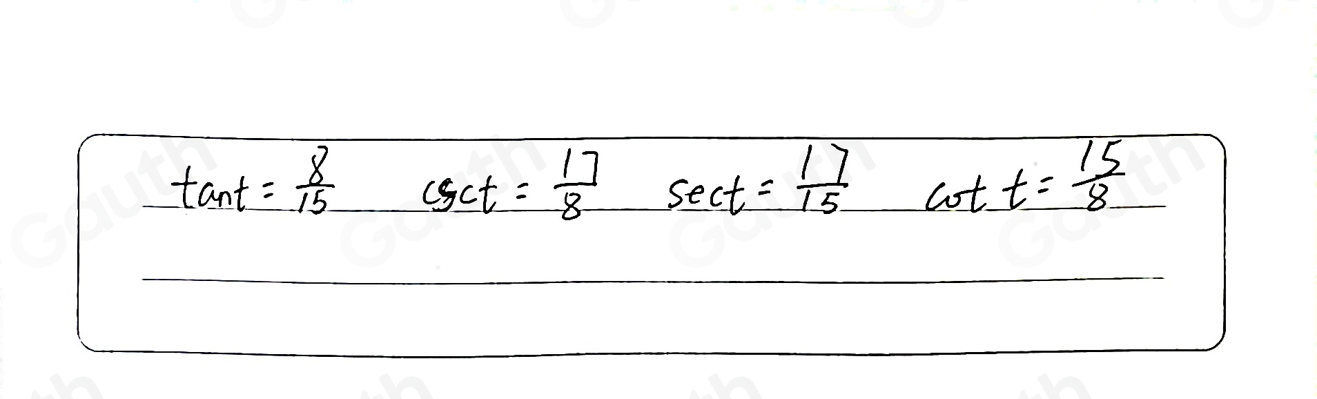 tan t= 8/15 
csc t= 17/8  sec t= 17/15 
cot t= 15/8 
lot