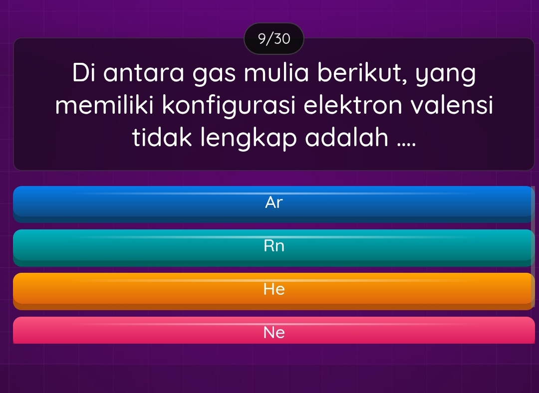 9/30
Di antara gas mulia berikut, yang
memiliki konfigurasi elektron valensi
tidak lengkap adalah ....
Ar
Rn
He
Ne