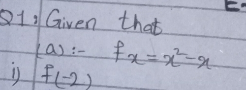 Given that 
(a):- fx=x^2-x
D f(-2)