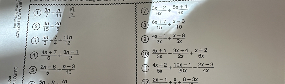 1  3n/7 + n/14 
7  (3x-2)/6x + (5x+1)/9x 
a 2  4n/15 + 2n/5   (6x+7)/15 + (x-3)/10 
8 
3  5n/3 + 7/4 + 11n/12 
9  (4x-1)/3x + (x-8)/5x 
4  (4n+7)/6 + (3n-1)/2 
⑩  (5x+1)/3x + (3x+4)/2x + (x+2)/6x 
5  (2n-6)/5 + (n-3)/10 
11  (4x+2)/5x + (10x-1)/20x + (2x-3)/4x 
5n.n.7 n 
D frac 2x-1+frac x+frac 8-3x