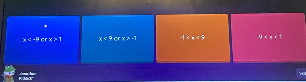 x or x>1 x<9</tex> or x>-1 -1 -9
Jonathan
Riddick" Skip