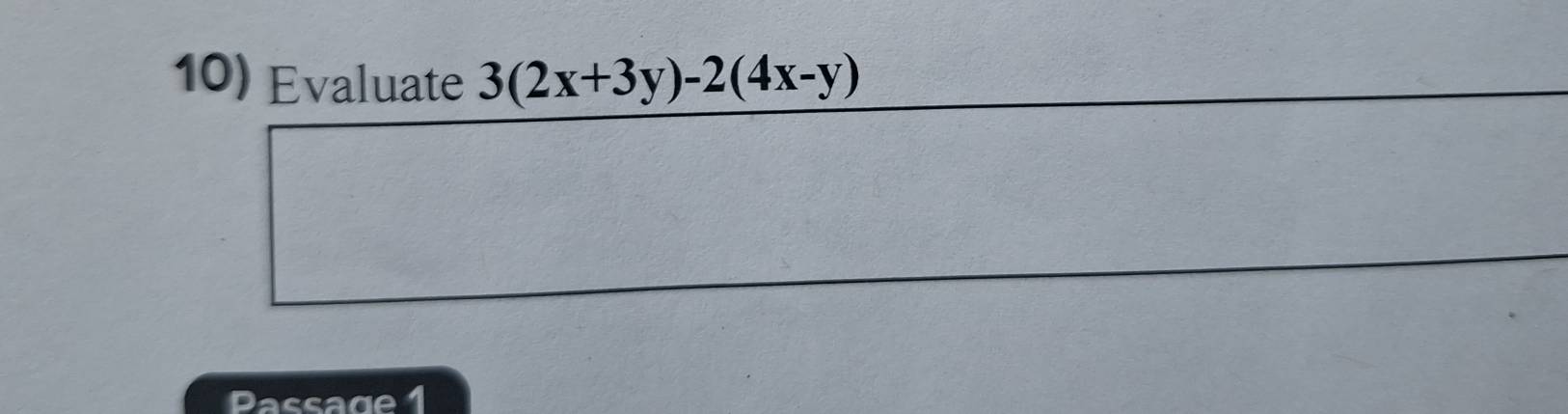 Evaluate 3(2x+3y)-2(4x-y)
Passage 1