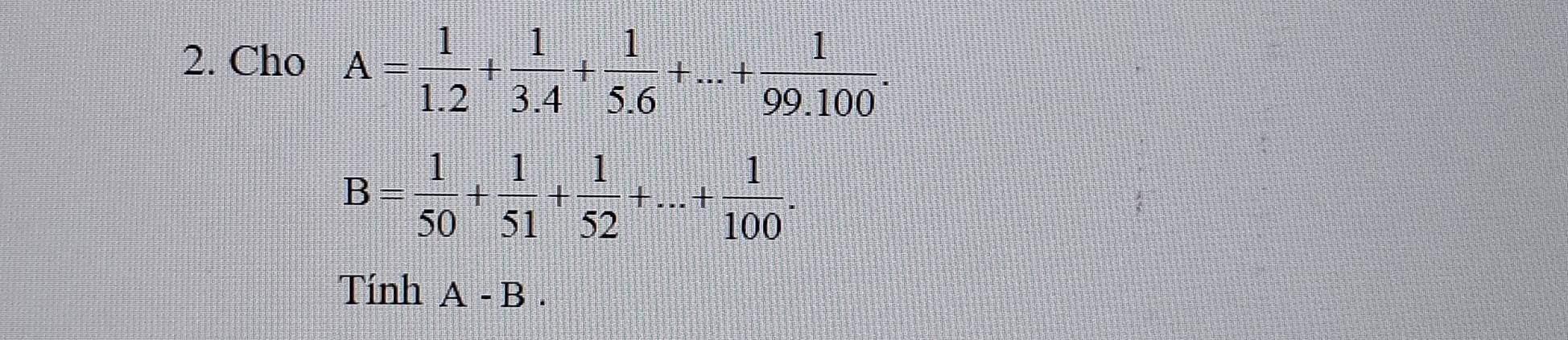 Cho A= 1/1.2 + 1/3.4 + 1/5.6 +...+ 1/99.100 .
B= 1/50 + 1/51 + 1/52 +...+ 1/100 . 
Tính A-B.