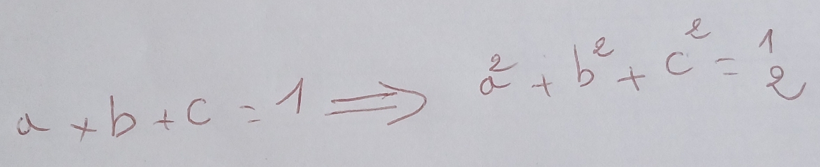 a^2+b^2+c^2=1
a* b+c=1