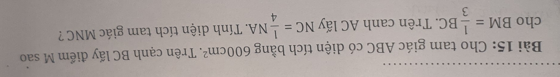 Cho tam giác ABC có diện tích bằng 600cm^2. Trên cạnh BC lấy điểm M sao 
cho BM= 1/3 BC. Trên canh AC lấy NC= 1/4 NA.. Tính diện tích tam giác MNC ?