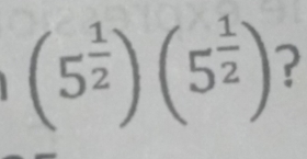 (5^(frac 1)2)(5^(frac 1)2) ?