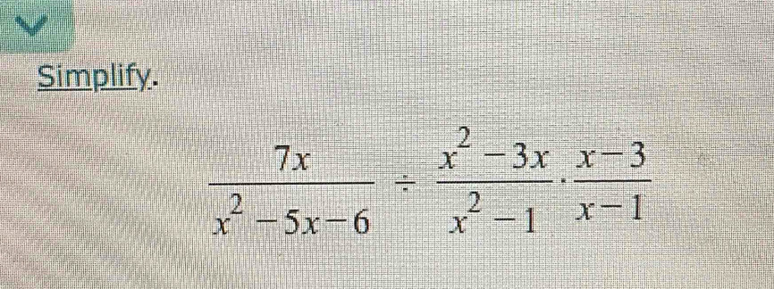 Simplify.
 7x/x^2-5x-6 /  (x^2-3x)/x^2-1 ·  (x-3)/x-1 