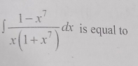 ∈t  (1-x^7)/x(1+x^7) dx is equal to