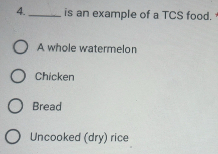Solved: is an example of a TCS food. A whole watermelon Chicken Bread ...