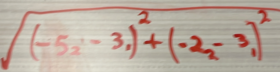 sqrt((-5_2)-3_1)^2+(-2_2-3_1)^2