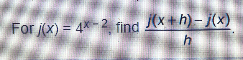 For j(x)=4^(x-2) , find  (j(x+h)-j(x))/h .