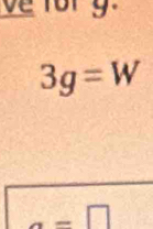 3g=W
a=□