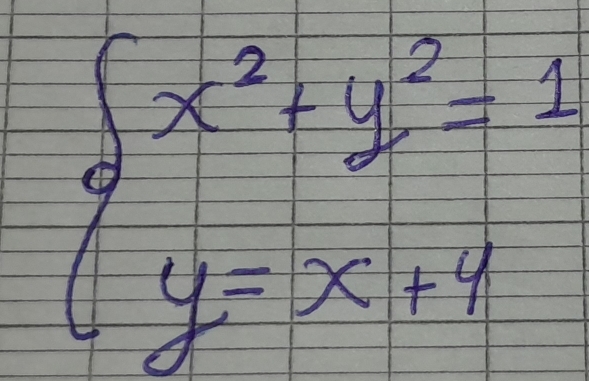 beginarrayl x^2+y^2=1 y=x+4endarray.