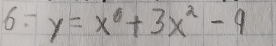 6: y=x^6+3x^2-9