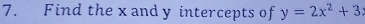 Find the x and y intercepts of y=2x^2+3