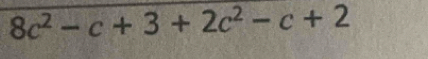 8c^2-c+3+2c^2-c+2