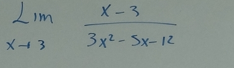 limlimits _xto 3 (x-3)/3x^2-5x-12 