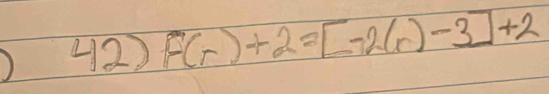 ) 
42) F(r)+2=[-2(r)-3]+2