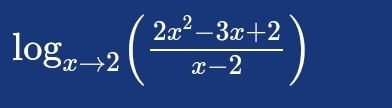 log _xto 2( (2x^2-3x+2)/x-2 )