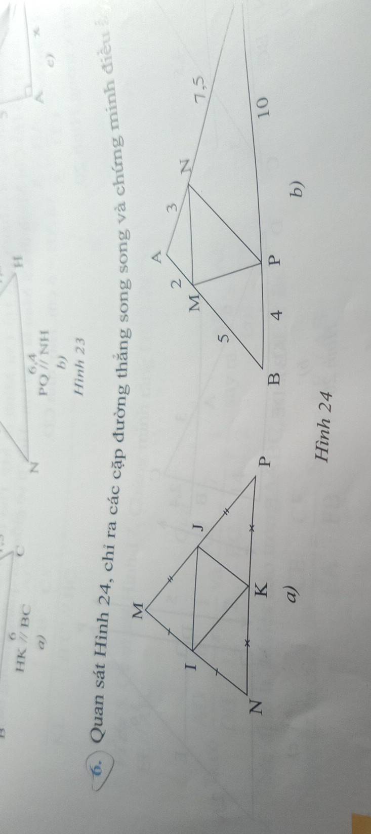 //BC C
a) 
A 
c) 
b) 
Hình 23
6.) Quan sát Hình 24, chỉ ra các cặp đường thắng song song và chứng minh điều à 
a) 
b) 
Hình 24