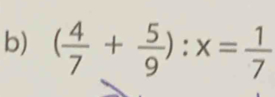 ( 4/7 + 5/9 ):x= 1/7 