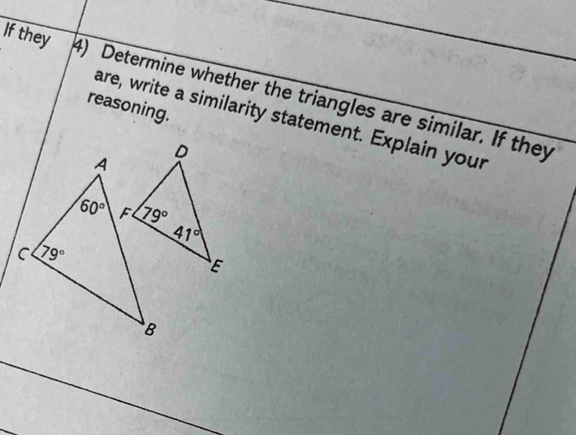 If they 4) Determine whether the triangles are similar. If they
reasoning.
are, write a similarity statement. Explain your