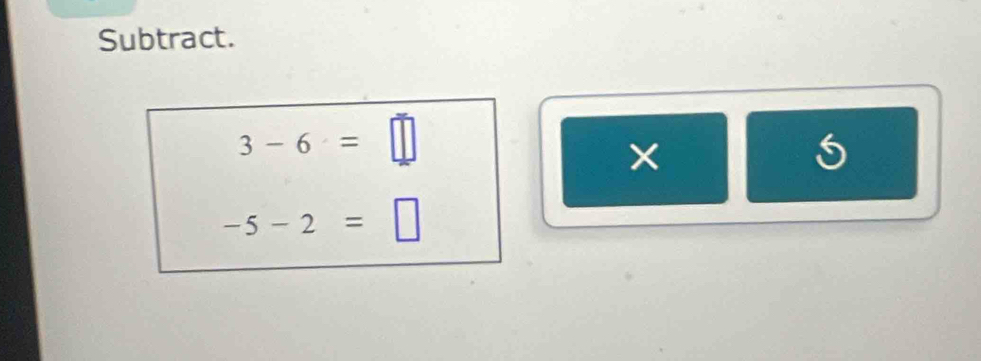 Subtract.
3-6=□
×
5
-5-2=□