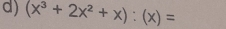 (x^3+2x^2+x):(x)=