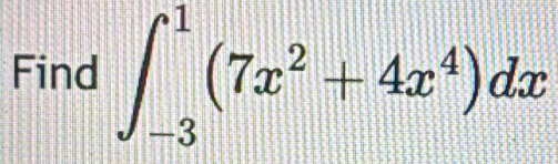 Find ∈t _(-3)^1(7x^2+4x^4)dx