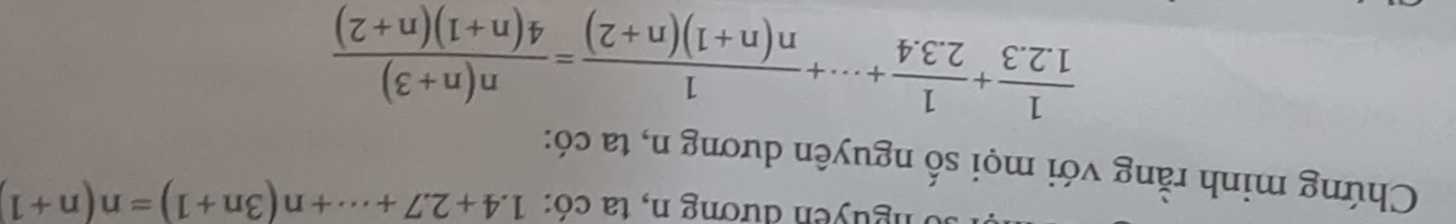 nguyễn đương n, ta có: 1.4+2.7+·s +n(3n+1)=n(n+1
Chứng minh rằng với mọi số nguyên dương n, ta có:
 1/1.2.3 + 1/2.3.4 +·s + 1/n(n+1)(n+2) = (n(n+3))/4(n+1)(n+2) 