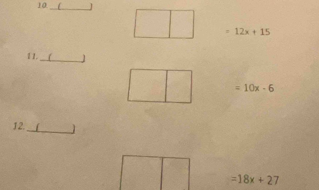 10._ f
=12x+15
11._ 1 J
=10x-6
12._ 1 I
=18x+27